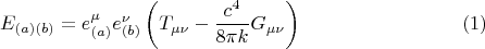 $$E_{(a)(b)} = e_{(a)}^{\mu} e_{(b)}^{\nu} \left( T_{\mu \nu} - \frac{c^4}{8 \pi k} G_{\mu \nu} \right) \eqno(1)$$