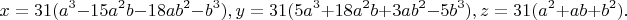 $$x=31(a^3-15a^2b-18ab^2-b^3), y=31(5a^3+18a^2b+3ab^2-5b^3),z=31(a^2+ab+b^2).$$