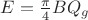 $E=\frac\pi 4 BQ_g$