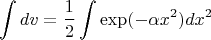 $$\int dv= \frac{1}{2}\int \exp(-\alpha x^2) dx^2$$