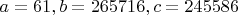 $a=61, b=265716, c=245586$