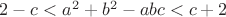 $2-c<a^2+b^2-abc<c+2$