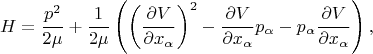 $$H=\frac{p^2}{2 \mu} +\frac{1}{2 \mu} \left( \left(\frac{\partial V}{\partial x_\alpha}\right)^2 - \frac{\partial V}{\partial x_\alpha} p_\alpha - p_\alpha \frac{\partial V}{\partial x_\alpha} \right), $$