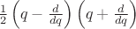 $\frac{1}{2}\left(q-\frac{d}{dq}\right)\left(q+\frac{d}{dq}\right)$