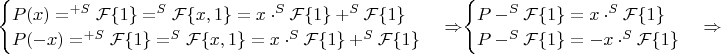 $\begin{cases}
P(x)=^{+S}\mathcal{F}\{1\}=^S\mathcal{F}\{x,1\}=x\cdot^S\mathcal{F}\{1\}+^S\mathcal{F}\{1\}\\
P(-x)=^{+S}\mathcal{F}\{1\}=^S\mathcal{F}\{x,1\}=x\cdot^S\mathcal{F}\{1\}+^S\mathcal{F}\{1\}
\end{cases}\Rightarrow$$\begin{cases}
P-^S\mathcal{F}\{1\}=x\cdot^S\mathcal{F}\{1\}\\
P-^S\mathcal{F}\{1\}=-x\cdot^S\mathcal{F}\{1\}
\end{cases}\Rightarrow$