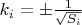 $k_i=\pm \frac 1 {\sqrt {S_i}}$