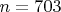$ n = 703 $