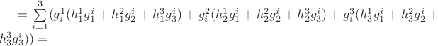 $=\sum\limits_{i=1}^{3}(g_i^1(h_1^1g_1^i+h_1^2g_2^i+h_1^3g_3^i)+g_i^2(h_2^1g_1^i+h_2^2g_2^i+h_2^3g_3^i)+g_i^3(h_3^1g_1^i+h_3^2g_2^i+h_3^3g_3^i))=$