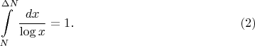 $$\int \limits_{N}^{\Delta N}\frac{dx}{\log x}=1. \eqno (2)$$