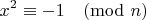 $$x^2 \equiv -1 \pmod{n}$$