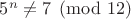 $5^n \ne 7 \pmod {12}$
