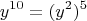 \[
y^{10}  = (y^2 )^5 
\]