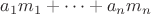 $a_1m_1+\dots+a_nm_n$