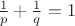 $\frac1p+\frac 1q=1$