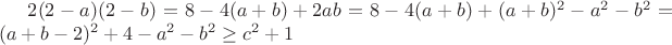 $2(2-a)(2-b) =8-4(a+b)+2ab = 8-4(a+b) +(a+b)^2-a^2-b^2 =(a+b-2)^2 +4-a^2-b^2 \geq c^2+1$
