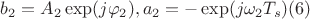 $b_2=A_2\exp(j\varphi_2), a_2=-\exp(j\omega_2T_s)(6)$$
