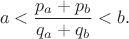 $$a < \frac{p_a + p_b}{q_a + q_b} < b.$$ $$a < \frac{p_a + p_b}{q_a + q_b} < b.$$