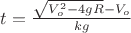 $t=\frac{\sqrt{V_o^2-4gR}-V_o}{kg}$