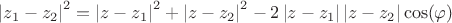 $$
\left| {z_1  - z_2 } \right|^2  = \left| {z - z_1 } \right|^2  + \left| {z - z_2 } \right|^2  - 2\left| {z - z_1 } \right|\left| {z - z_2 } \right|\cos (\varphi )
$$