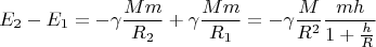 $$E_2-E_1=-\gamma\frac{Mm}{R_2}  +\gamma\frac{Mm}{R_1} =-\gamma\frac{M}{R^2} \frac 
{mh}{1+\frac h R}$$