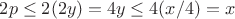 $2p\le 2(2y)=4y\le 4(x/4)=x$