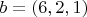 $b = (6, 2, 1)$
