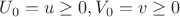 $U_0=u\ge0,V_0=v\ge0$