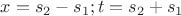 $x = s_2 - s_1 ; t = s_2 + s_1$