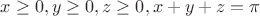 $ x \ge 0, y \ge 0, z \ge 0, x+y+z= \pi $