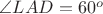$\angle{LAD}=60^o$ $\angle{LAD}=60^o$