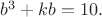 $b^3+kb=10.$
