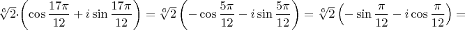 $\sqrt[6]{2}\cdot\left(\cos\dfrac{17\pi}{12}+i\sin\dfrac{17\pi}{12}\right)=\sqrt[6]{2}\left(-\cos\dfrac{5\pi}{12}-i\sin\dfrac{5\pi}{12}\right)=\sqrt[6]{2}\left(-\sin\dfrac{\pi}{12}-i\cos\dfrac{\pi}{12}\right)=$