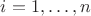 $i = 1,\dots,n$ $i = 1,\dots,n$