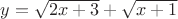 $y=\sqrt{2x+3}+\sqrt{x+1}$