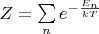 $Z=\sum\limits_n e^{-\frac{E_n}{kT}} $