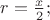 $r=\frac{x}{2};$ $r=\frac{x}{2};$