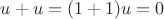 $u+u = (1+1)u = 0$
