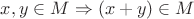 $x,y\in M \Rightarrow (x+y)\in M$