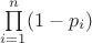$\prod\limits_{i=1}^n (1-p_i)$