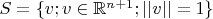 $S=\{v; v\in \mathbb{R}^{n+1}; ||v||=1 \}$