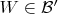 $W\in \mathcal B'$