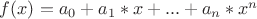 $f(x)=a_0+a_1*x+...+a_n*x^n$