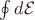 $\oint{d\mathcal{E}}$