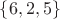 $\lbrace 6, 2, 5 \rbrace$