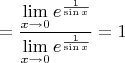 $$=\dfrac{\lim\limits_{x\to 0}e^{\frac{1}{\sin x}}}{\lim\limits_{x\to 0}e^{\frac{1}{\sin x}}}=1

$$