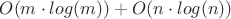 $O(m \cdot log(m)) + O(n \cdot log(n))$