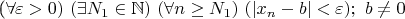 (\forall \varepsilon>0) \ (\exists N_1 \in \mathbb{N} )\ (\forall n \geq N_1 )\ (|x_n-b|< \varepsilon); \ b \not=0