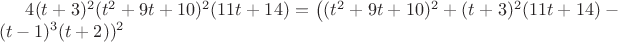 $4(t+3)^2(t^2+9t+10)^2(11t+14)=\bigl((t^2+9t+10)^2+(t+3)^2(11t+14)-(t-1)^3(t+2)\bifr)^2$