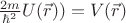 $\frac{2m}{{\hbar}^2}U (\vec r)) = V (\vec r)$