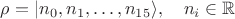 $\rho = |n_0, n_1, \dots, n_{15} \rangle,\quad n_i \in \mathbb R$ $\rho = |n_0, n_1, \dots, n_{15} \rangle,\quad n_i \in \mathbb R$